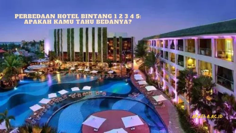 Perbedaan Hotel Bintang 1 2 3 4 5: Apakah Kamu Tahu Bedanya?